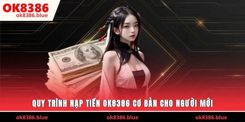 Quy trình nạp tiền OK8386 cơ bản cho người mới