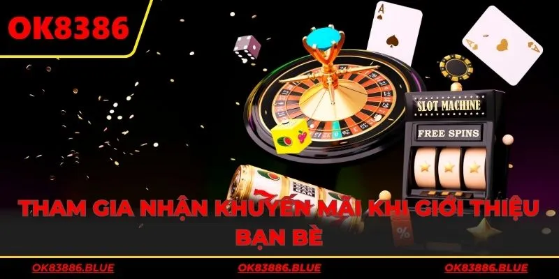 Tham gia nhận khuyến mãi khi giới thiệu bạn bè